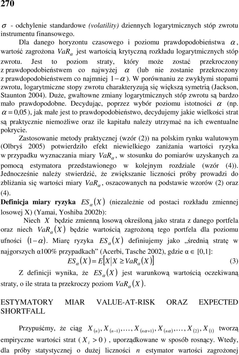 Jest to poziom straty, który moŝe zostać przekroczony z prawdopodobieństwem co najwyŝej (lub nie zostanie przekroczony z prawdopodobieństwem co najmniej 1 ).