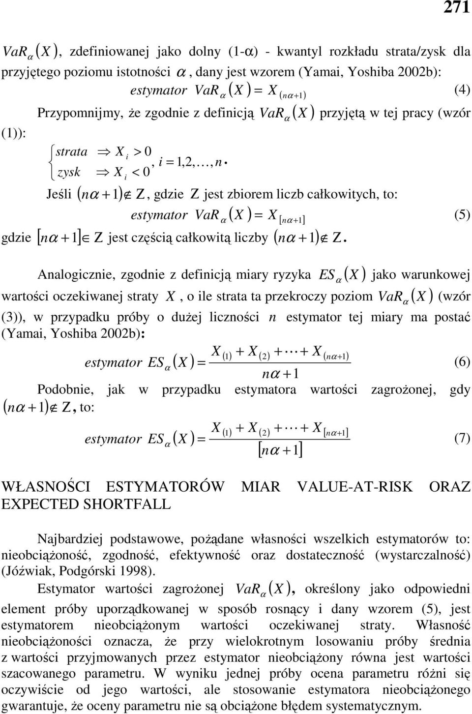 zysk X i < 0 Jeśli ( n +1) Ζ, gdzie Ζ jest zbiorem liczb całkowitych, to: estymator VaR X X (5) ( ) = [ n +1] n jest częścią całkowitą liczby ( +1) Ζ gdzie [ +1] Ζ n.