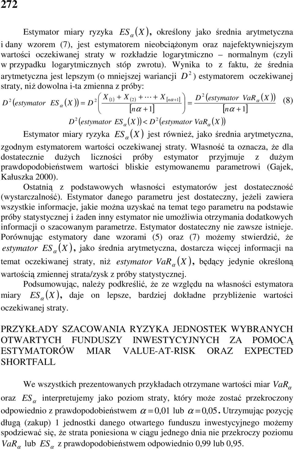 Wynika to z faktu, Ŝe średnia Estymator miary ryzyka ( X ) arytmetyczna jest lepszym (o mniejszej wariancji D ) estymatorem oczekiwanej straty, niŝ dowolna i-ta zmienna z próby: X ( 1) + X ( ) + L +