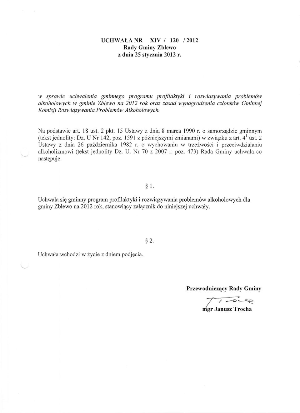 Alkoholowych. Na podstawie art. 18 ust. 2 pkt. 15 Ustawy z dnia 8 marca 1990 r. o samorządzie gminnym (tekst jednolity: Dz. U Nr 142, poz. 1591 z późniejszymi zmianami) w związku z art. 4 1 ust.