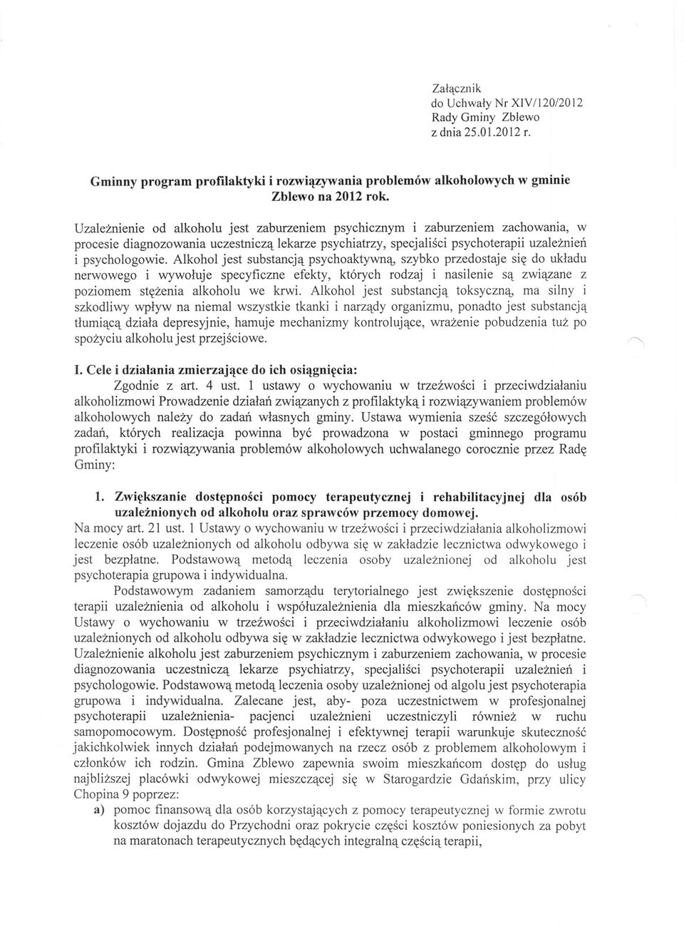 Alkohol jest substancją psychoaktywną, szybko przedostaje się do układu nerwowego i wywołuje specyficzne efekty, których rodzaj i nasilenie są związane z poziomem stężenia alkoholu we krwi.