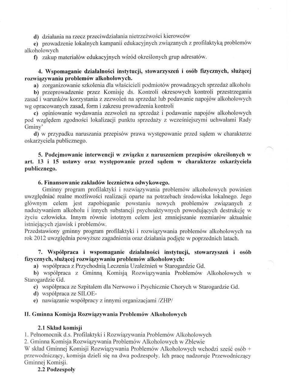 a) zorganizowanie szkolenia dla właścicieli podmiotów prowadzących sprzedaż alkoholu b) przeprowadzenie przez Komisję ds.