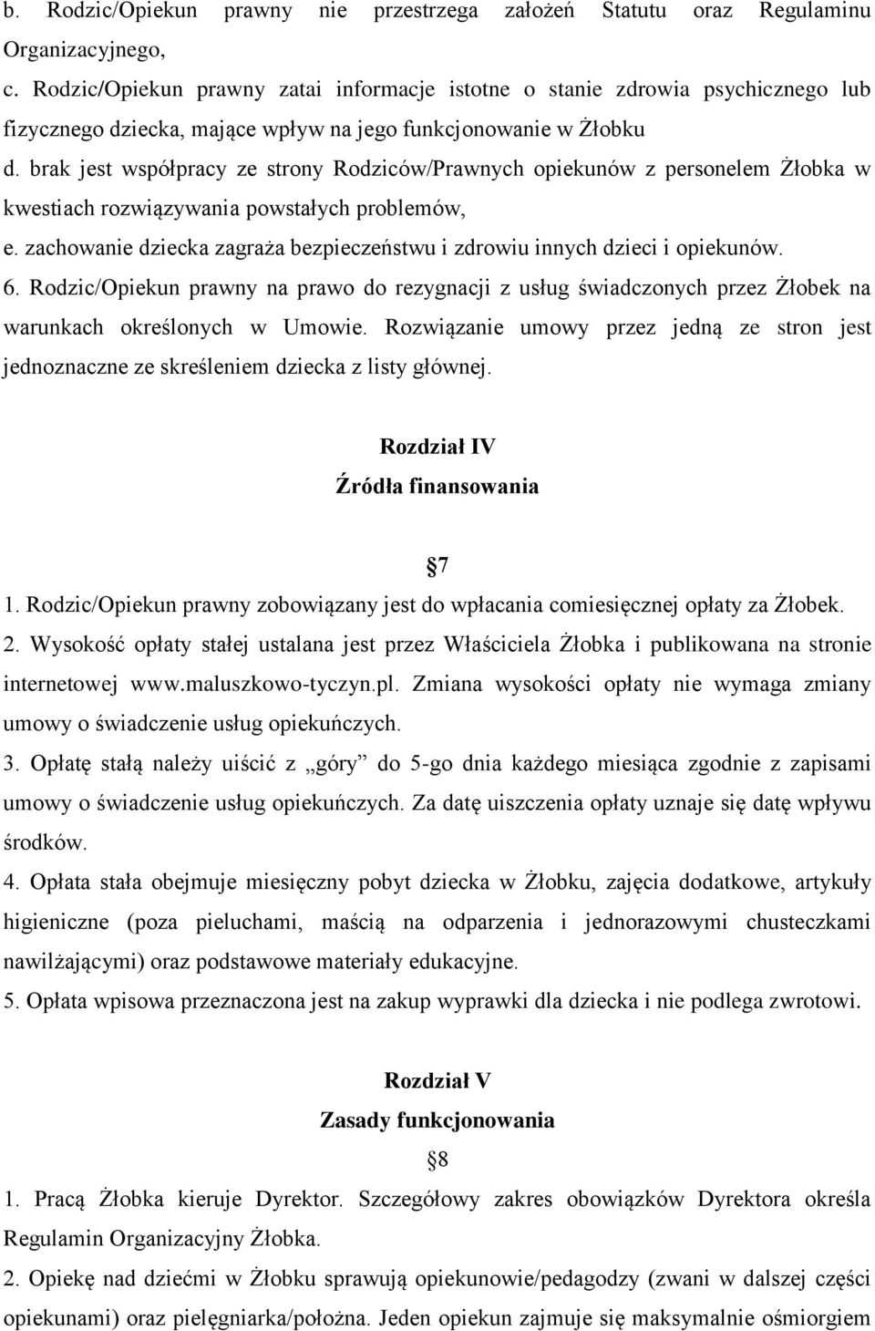 brak jest współpracy ze strony Rodziców/Prawnych opiekunów z personelem Żłobka w kwestiach rozwiązywania powstałych problemów, e.