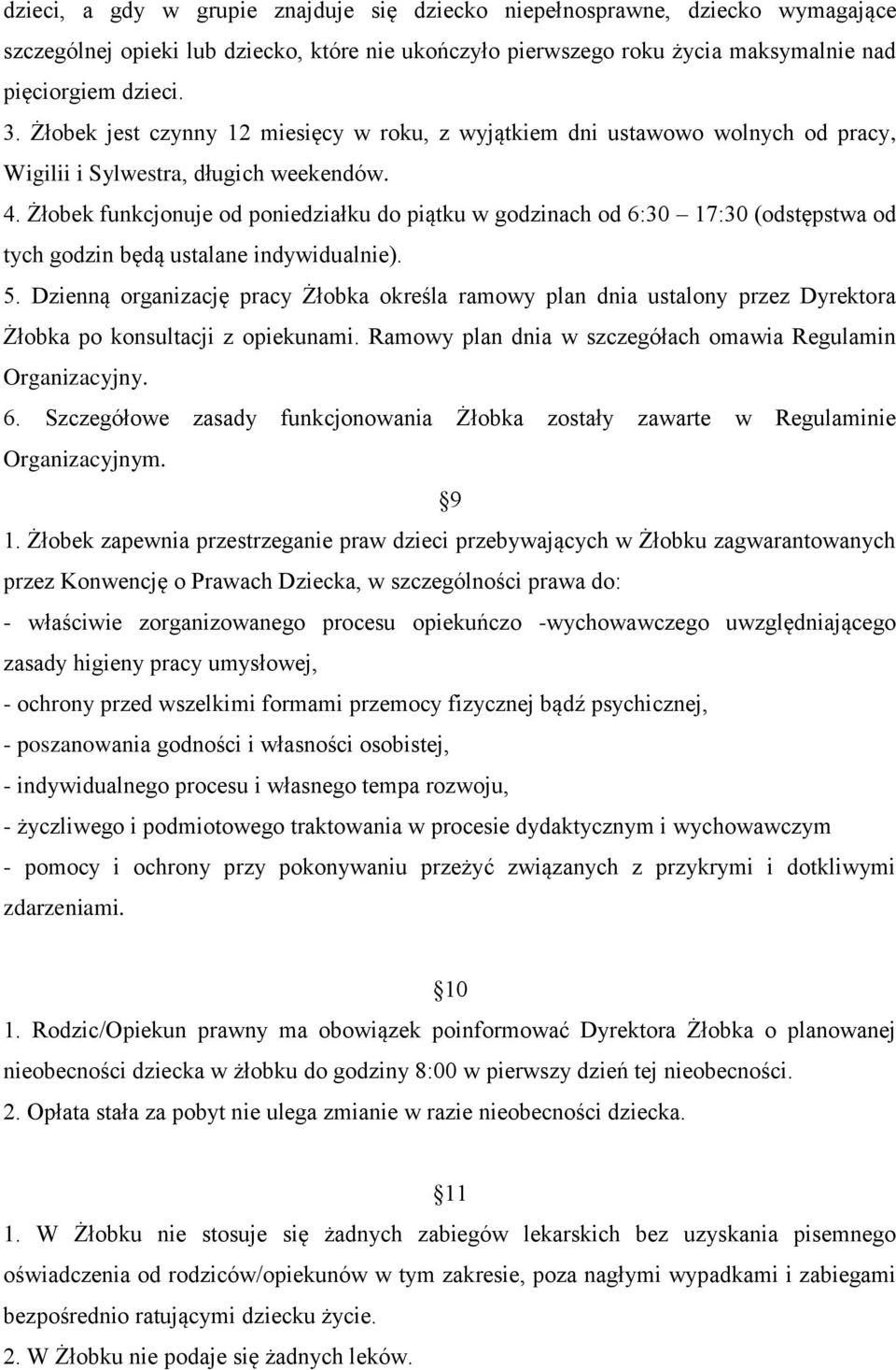 Żłobek funkcjonuje od poniedziałku do piątku w godzinach od 6:30 17:30 (odstępstwa od tych godzin będą ustalane indywidualnie). 5.