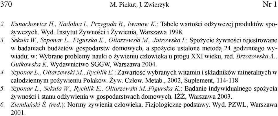 : Spożycie żywności rejestrowane w badaniach budżetów gospodarstw domowych, a spożycie ustalone metodą 24 godzinnego wywiadu; w: Wybrane problemy nauki o żywieniu człowieka u progu XXI wieku, red.