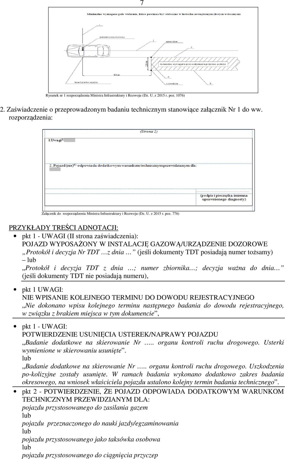 776) PRZYKŁADY TREŚCI ADNOTACJI: pkt 1 - UWAGI (II strona zaświadczenia): POJAZD WYPOSAŻONY W INSTALACJĘ GAZOWĄ/URZĄDZENIE DOZOROWE Protokół i decyzja Nr TDT z dnia (jeśli dokumenty TDT posiadają