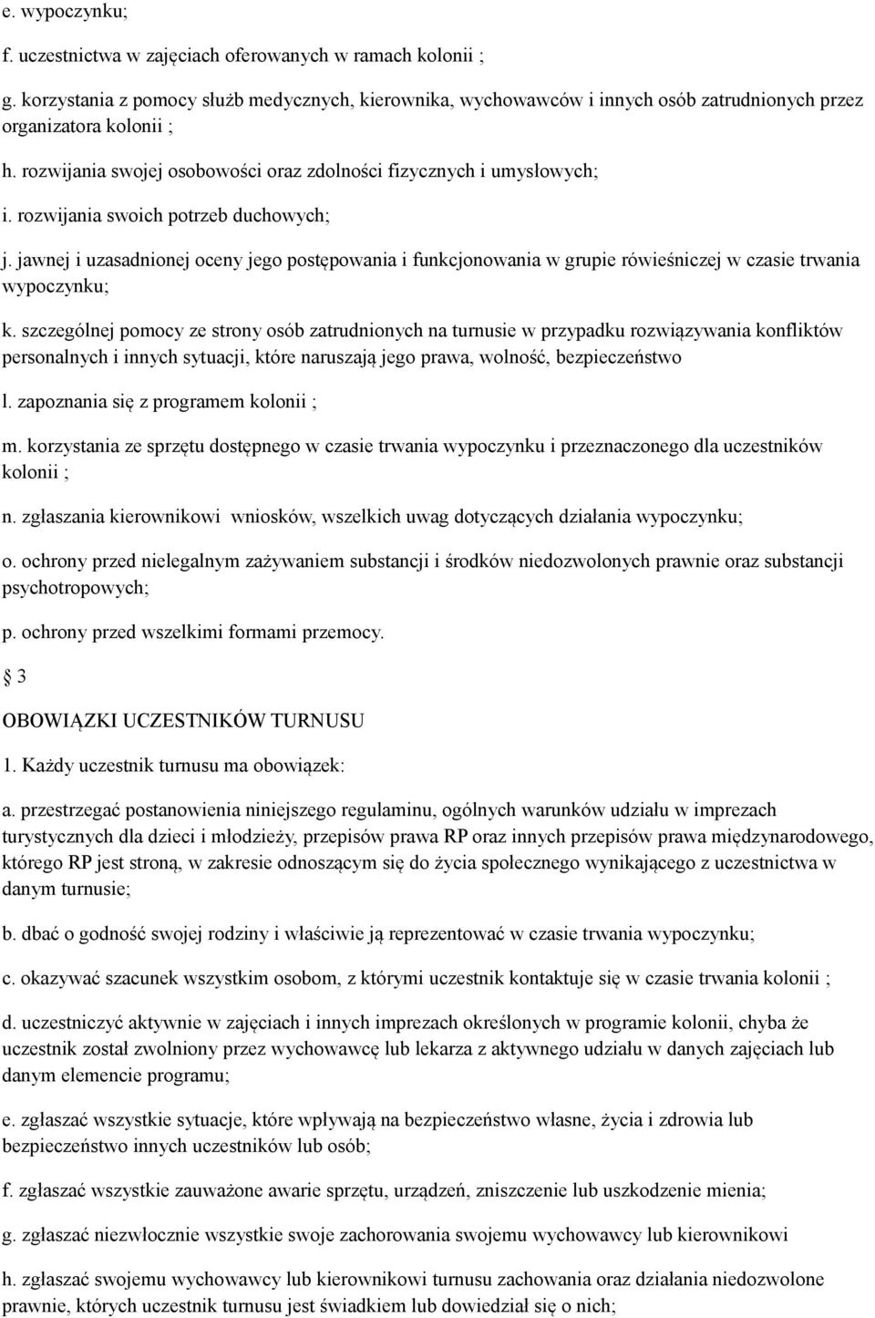 jawnej i uzasadnionej oceny jego postępowania i funkcjonowania w grupie rówieśniczej w czasie trwania wypoczynku; k.