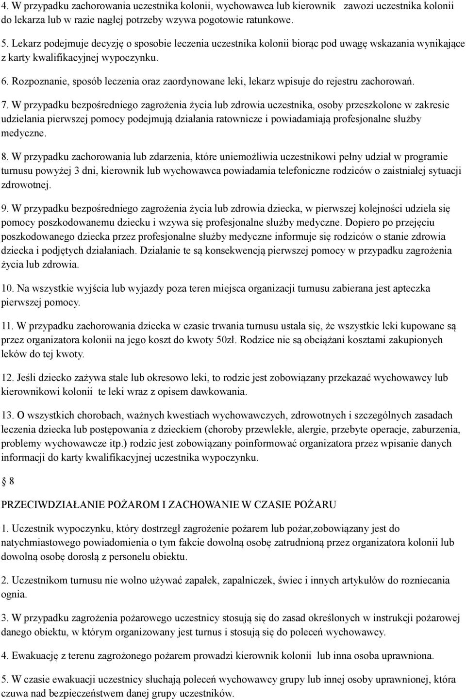 Rozpoznanie, sposób leczenia oraz zaordynowane leki, lekarz wpisuje do rejestru zachorowań. 7.