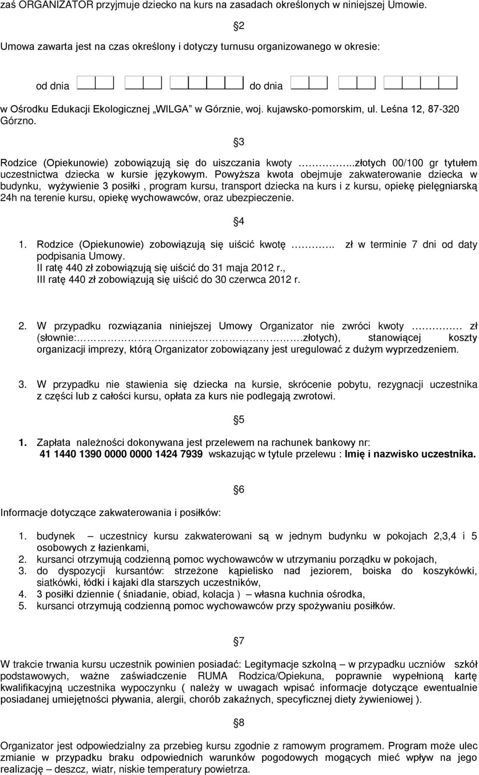 Leśna 12, 87-320 Górzno. 3 Rodzice (Opiekunowie) zobowiązują się do uiszczania kwoty..złotych 00/100 gr tytułem uczestnictwa dziecka w kursie językowym.