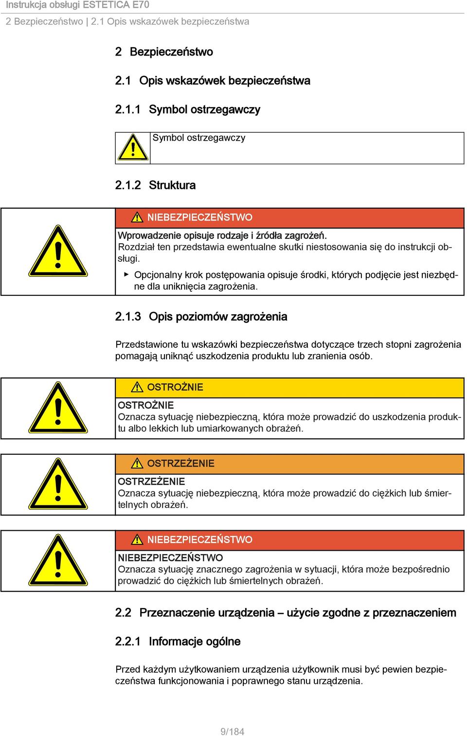 3 Opis poziomów zagrożenia Przedstawione tu wskazówki bezpieczeństwa dotyczące trzech stopni zagrożenia pomagają uniknąć uszkodzenia produktu lub zranienia osób.