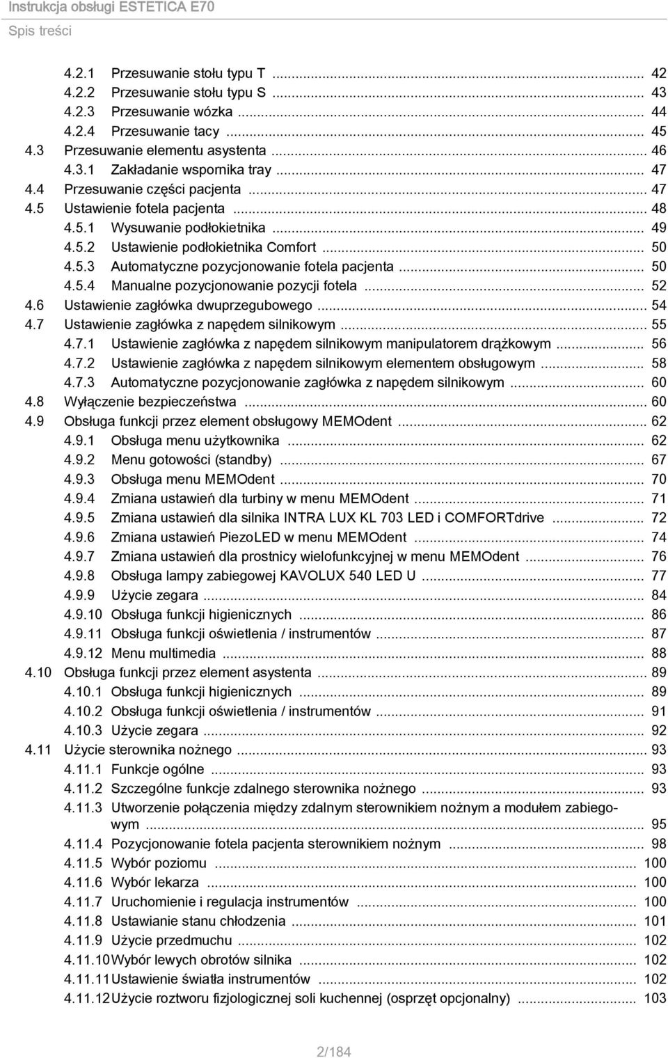 .. 50 4.5.4 Manualne pozycjonowanie pozycji fotela... 52 4.6 Ustawienie zagłówka dwuprzegubowego... 54 4.7 Ustawienie zagłówka z napędem silnikowym... 55 4.7.1 Ustawienie zagłówka z napędem silnikowym manipulatorem drążkowym.