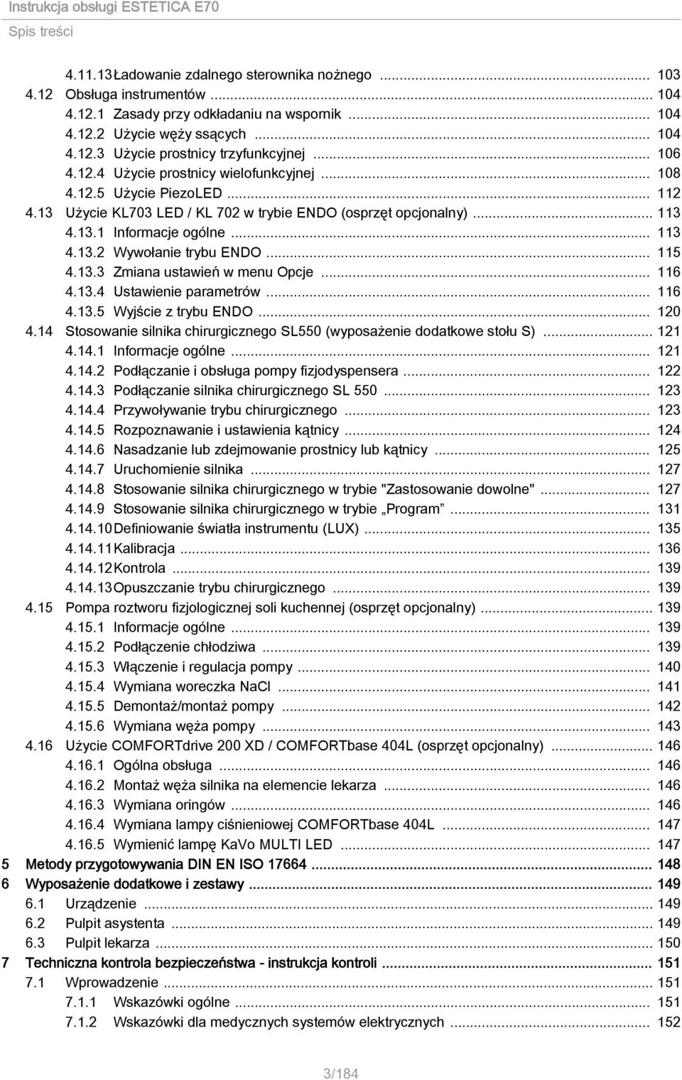 .. 115 4.13.3 Zmiana ustawień w menu Opcje... 116 4.13.4 Ustawienie parametrów... 116 4.13.5 Wyjście z trybu ENDO... 120 4.14 Stosowanie silnika chirurgicznego SL550 (wyposażenie dodatkowe stołu S).