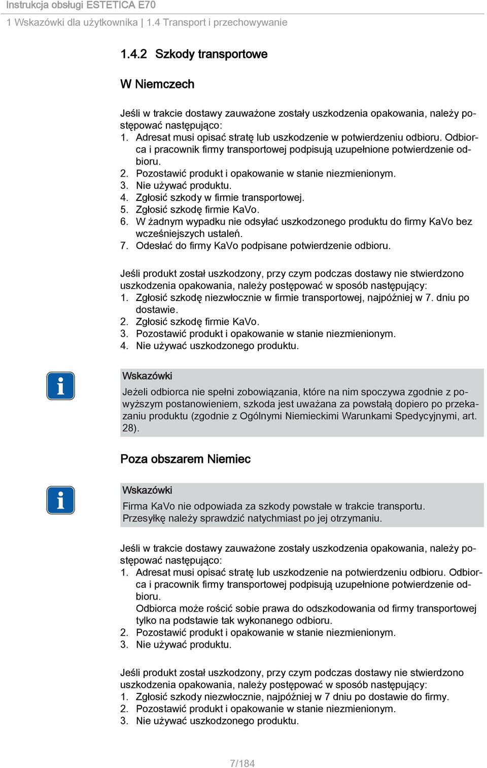 Pozostawić produkt i opakowanie w stanie niezmienionym. 3. Nie używać produktu. 4. Zgłosić szkody w firmie transportowej. 5. Zgłosić szkodę firmie KaVo. 6.