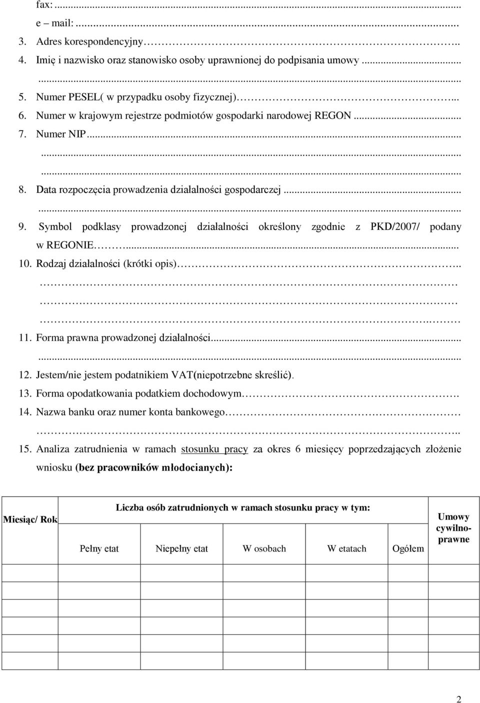 Symbol podklasy prowadzonej działalności określony zgodnie z PKD/2007/ podany w REGONIE... 10. Rodzaj działalności (krótki opis)... 1 Forma prawna prowadzonej działalności.