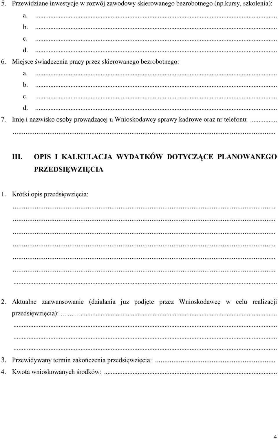 Imię i nazwisko osoby prowadzącej u Wnioskodawcy sprawy kadrowe oraz nr telefonu:... III.