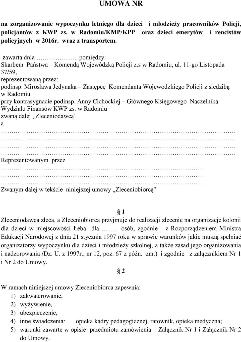 Mirosława Jedynaka Zastępcę Komendanta Wojewódzkiego Policji z siedzibą w Radomiu przy kontrasygnacie podinsp. Anny Cichockiej Głównego Księgowego Naczelnika Wydziału Finansów KWP zs.