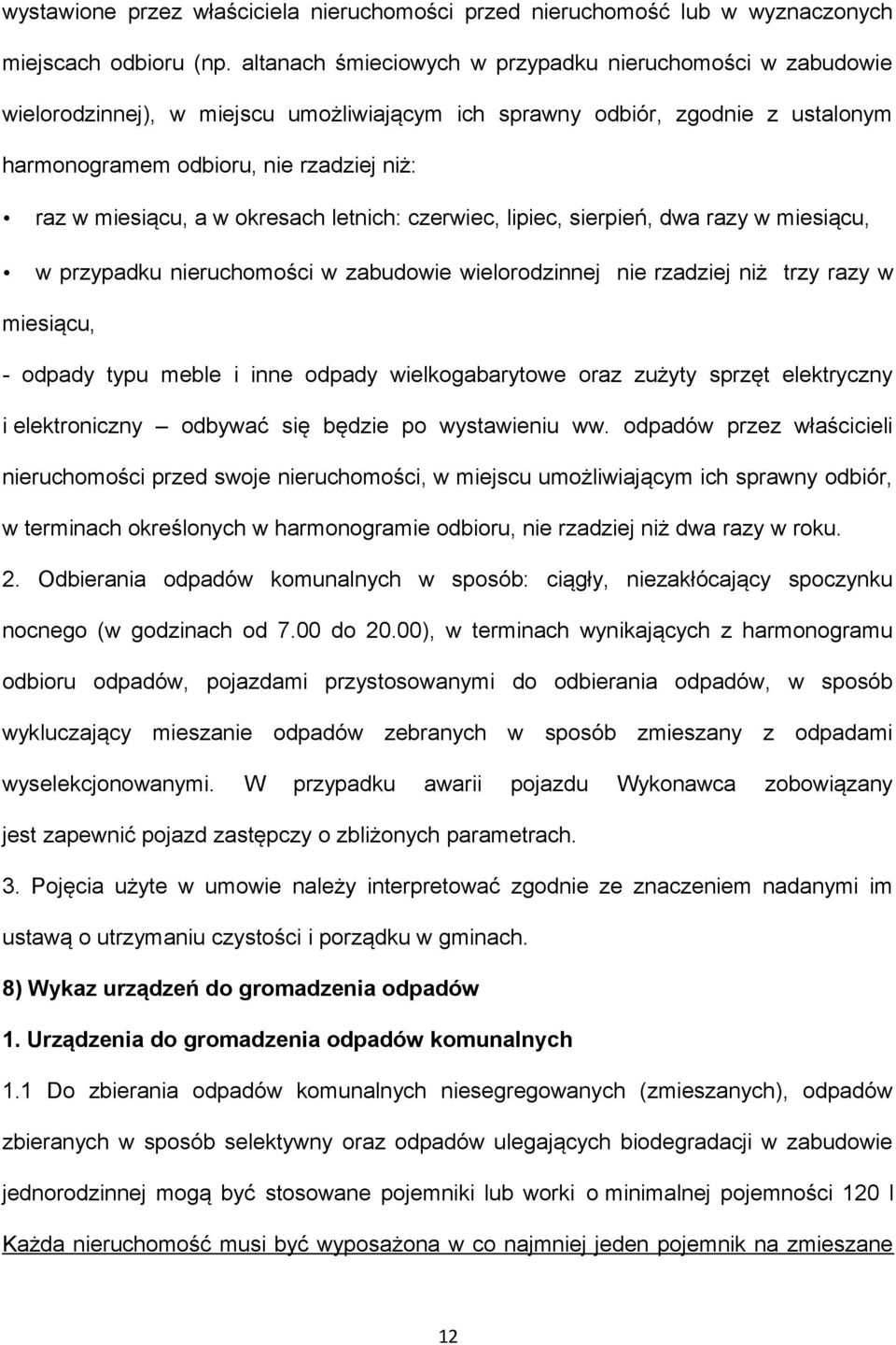 w okresach letnich: czerwiec, lipiec, sierpień, dwa razy w miesiącu, w przypadku nieruchomości w zabudowie wielorodzinnej nie rzadziej niż trzy razy w miesiącu, - odpady typu meble i inne odpady