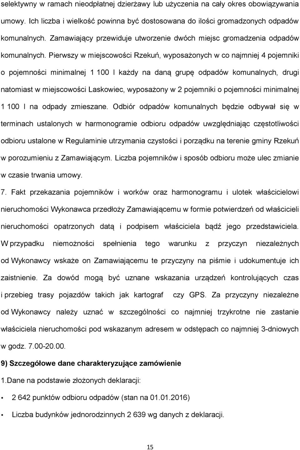 Pierwszy w miejscowości Rzekuń, wyposażonych w co najmniej 4 pojemniki o pojemności minimalnej 1 100 l każdy na daną grupę odpadów komunalnych, drugi natomiast w miejscowości Laskowiec, wyposażony w