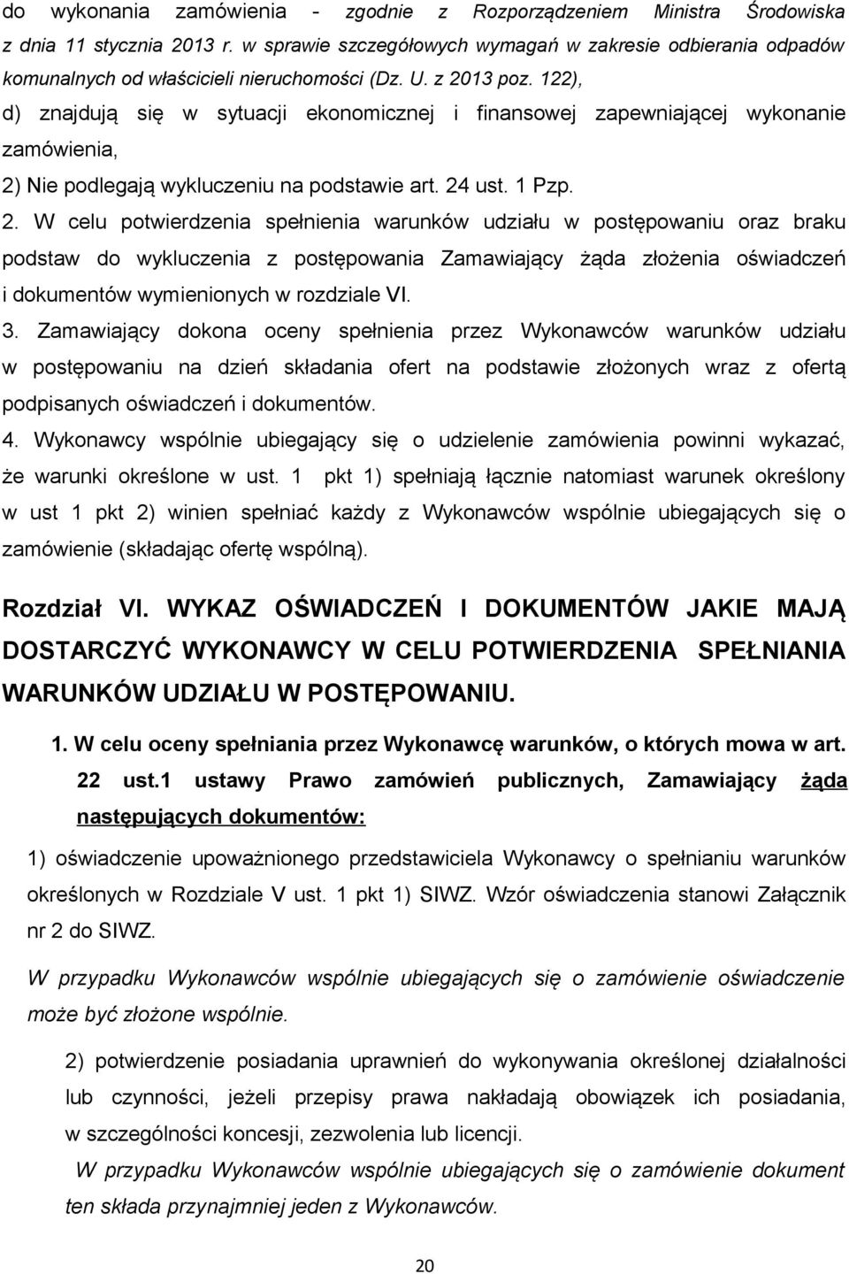 122), d) znajdują się w sytuacji ekonomicznej i finansowej zapewniającej wykonanie zamówienia, 2)
