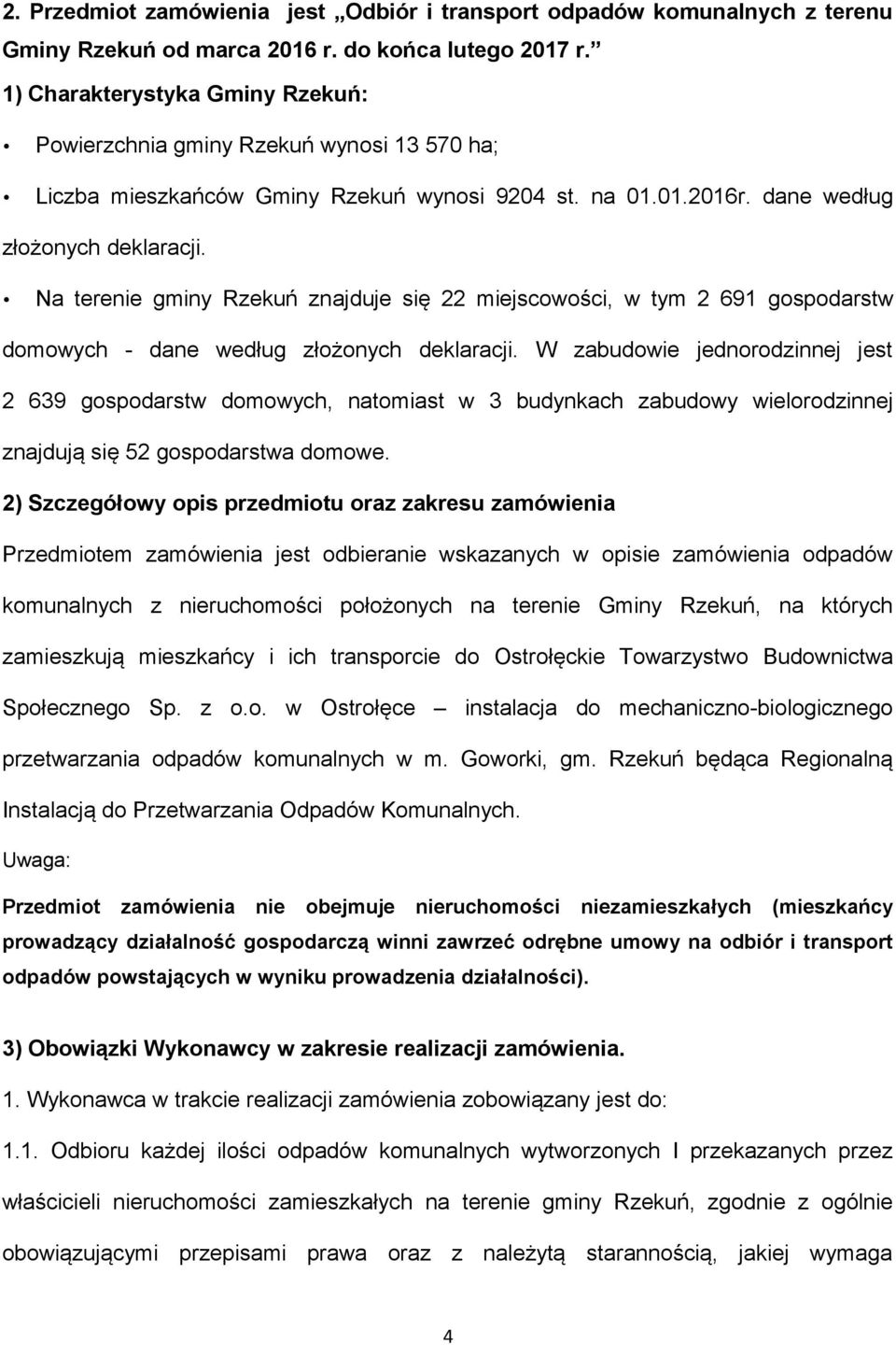 Na terenie gminy Rzekuń znajduje się 22 miejscowości, w tym 2 691 gospodarstw domowych - dane według złożonych deklaracji.