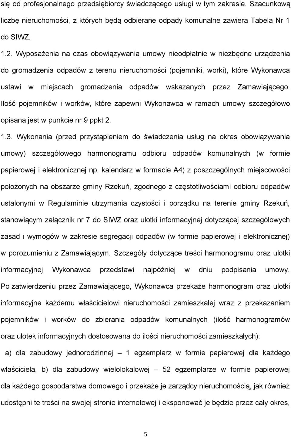 wskazanych przez Zamawiającego. Ilość pojemników i worków, które zapewni Wykonawca w ramach umowy szczegółowo opisana jest w punkcie nr 9 ppkt 2. 1.3.