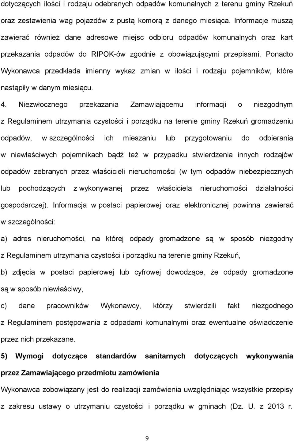 Ponadto Wykonawca przedkłada imienny wykaz zmian w ilości i rodzaju pojemników, które nastąpiły w danym miesiącu. 4.