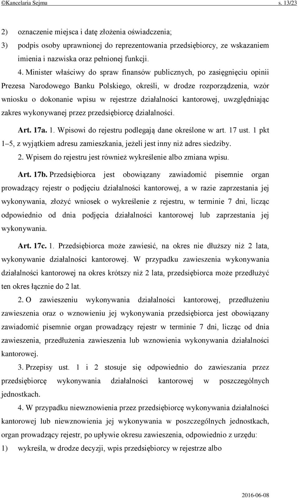 kantorowej, uwzględniając zakres wykonywanej przez przedsiębiorcę działalności. Art. 17a. 1. Wpisowi do rejestru podlegają dane określone w art. 17 ust.