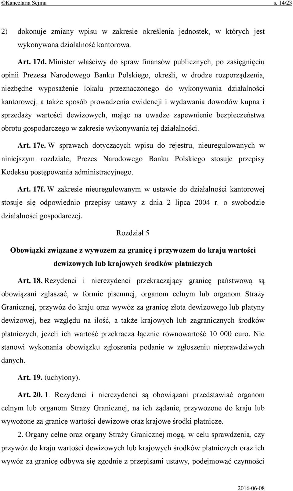 wykonywania działalności kantorowej, a także sposób prowadzenia ewidencji i wydawania dowodów kupna i sprzedaży wartości dewizowych, mając na uwadze zapewnienie bezpieczeństwa obrotu gospodarczego w