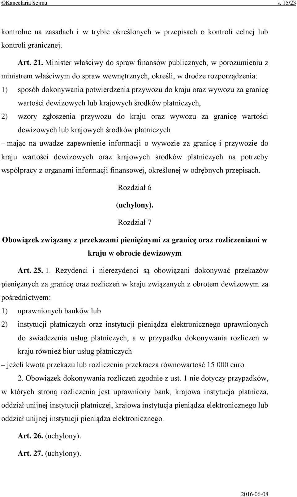 oraz wywozu za granicę wartości dewizowych lub krajowych środków płatniczych, 2) wzory zgłoszenia przywozu do kraju oraz wywozu za granicę wartości dewizowych lub krajowych środków płatniczych mając