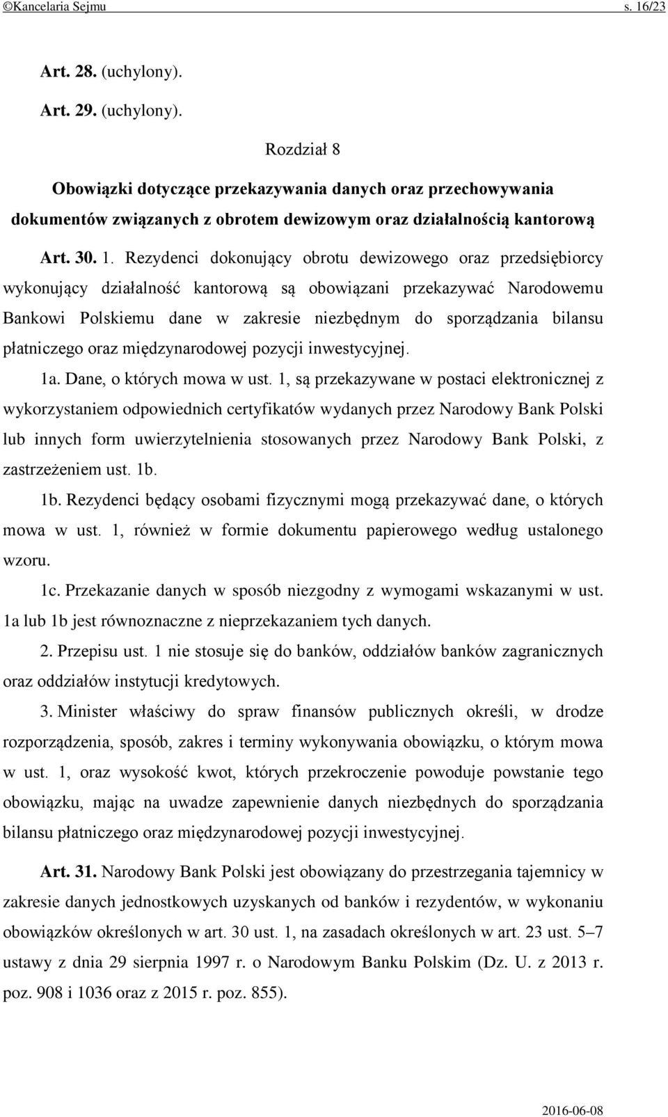 Rezydenci dokonujący obrotu dewizowego oraz przedsiębiorcy wykonujący działalność kantorową są obowiązani przekazywać Narodowemu Bankowi Polskiemu dane w zakresie niezbędnym do sporządzania bilansu