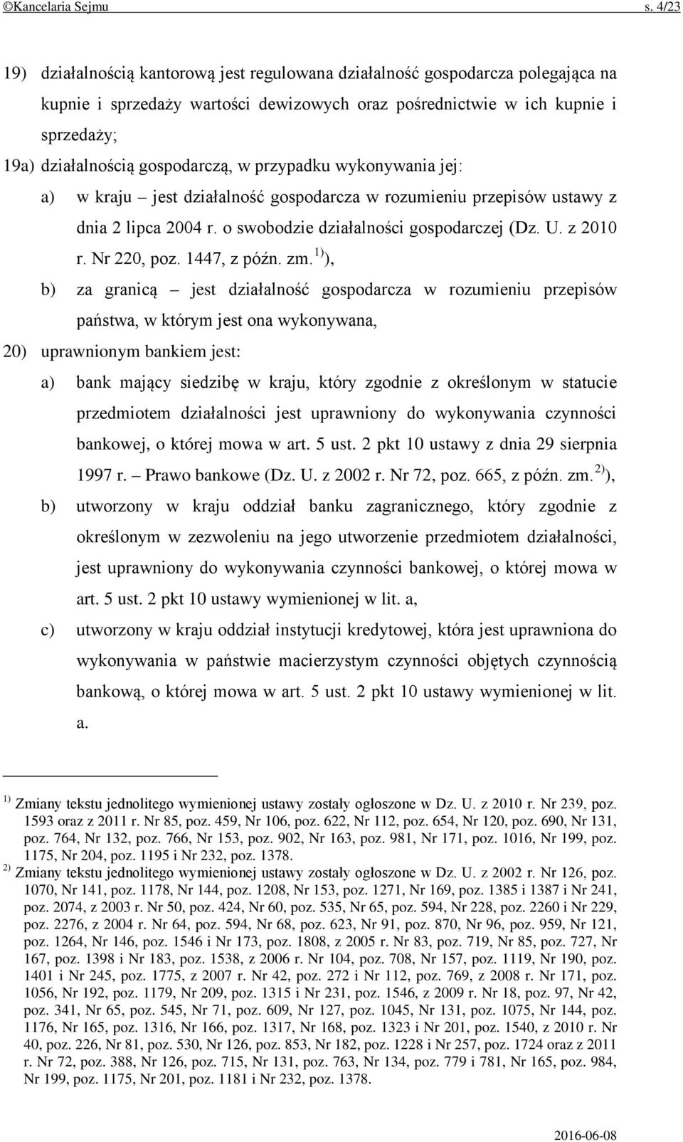 gospodarczą, w przypadku wykonywania jej: a) w kraju jest działalność gospodarcza w rozumieniu przepisów ustawy z dnia 2 lipca 2004 r. o swobodzie działalności gospodarczej (Dz. U. z 2010 r.