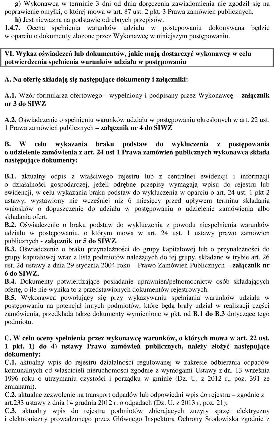 VI. Wykaz oświadczeń lub dokumentów, jakie mają dostarczyć wykonawcy w celu potwierdzenia spełnienia warunków udziału w postępowaniu A. Na ofertę składają się następujące dokumenty i załączniki: A.1.