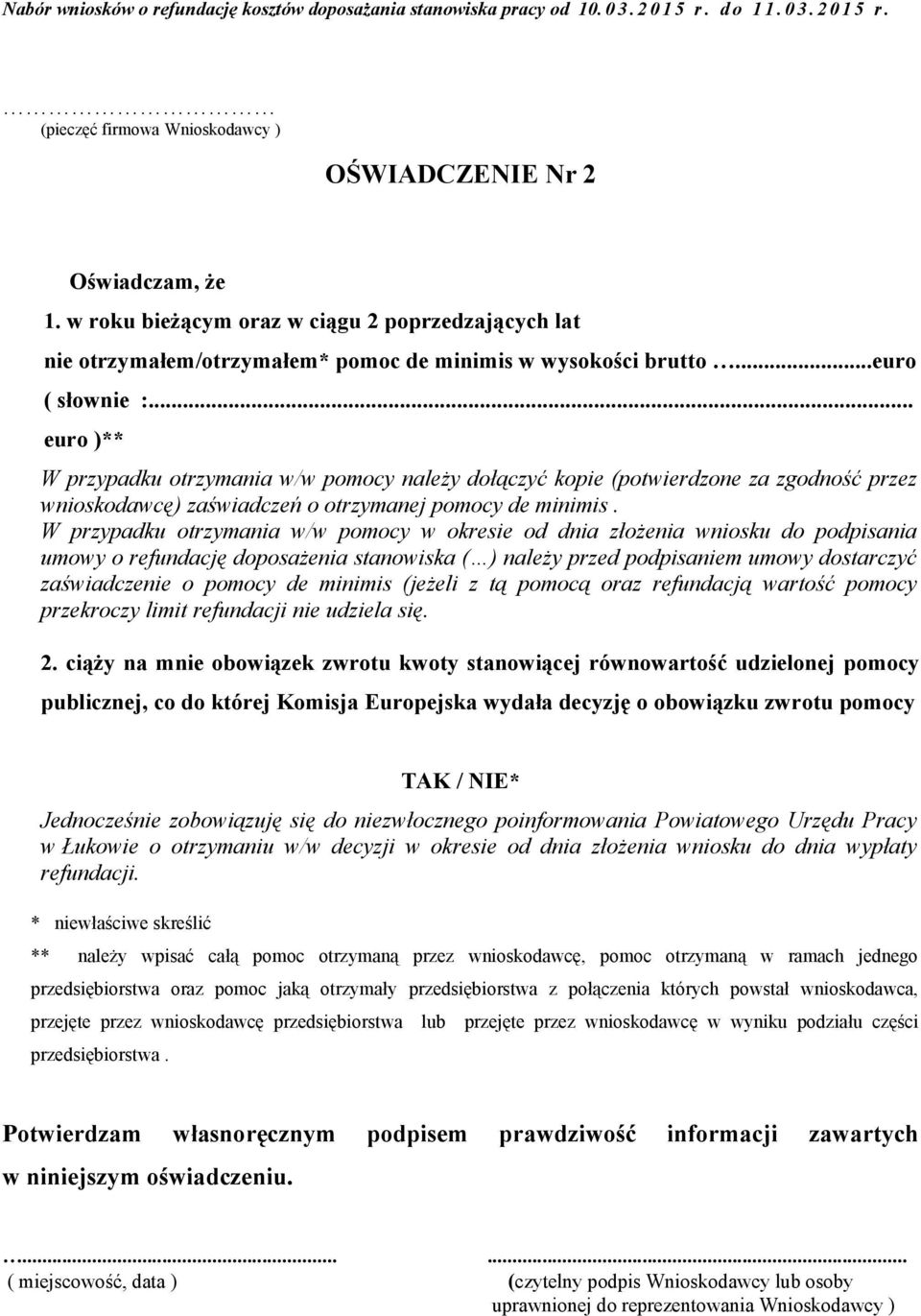 W przypadku otrzymania w/w pomocy w okresie od dnia złożenia wniosku do podpisania umowy o refundację doposażenia stanowiska ( ) należy przed podpisaniem umowy dostarczyć zaświadczenie o pomocy de