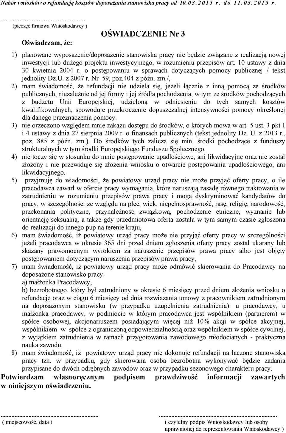 /, 2) mam świadomość, że refundacji nie udziela się, jeżeli łącznie z inną pomocą ze środków publicznych, niezależnie od jej formy i jej źródła pochodzenia, w tym ze środków pochodzących z budżetu