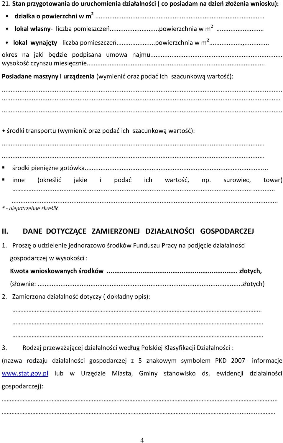 .. Posiadane maszyny i urządzenia (wymienić oraz podać ich szacunkową wartość):......... środki transportu (wymienić oraz podać ich szacunkową wartość):...... środki pieniężne gotówka.