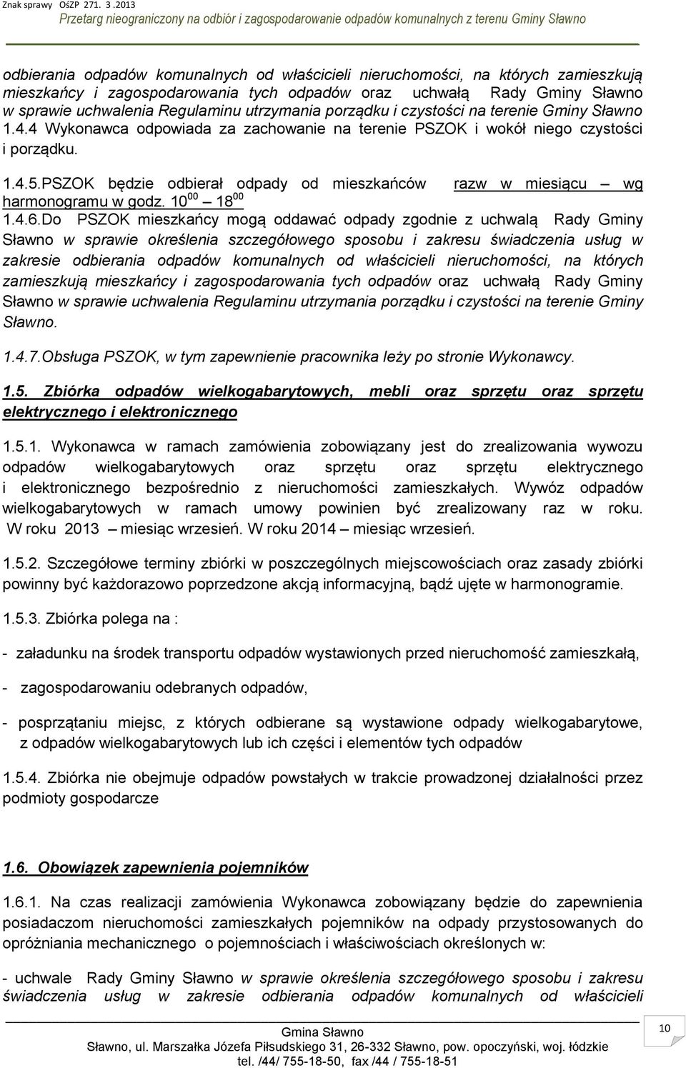 PSZOK będzie odbierał odpady od mieszkańców razw w miesiącu wg harmonogramu w godz. 10 00 18 00 1.4.6.