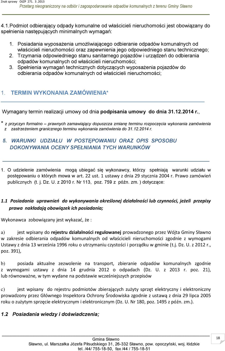 Trzymania odpowiedniego stanu sanitarnego pojazdów i urządzeń do odbierania odpadów komunalnych od właścicieli nieruchomości; 3.