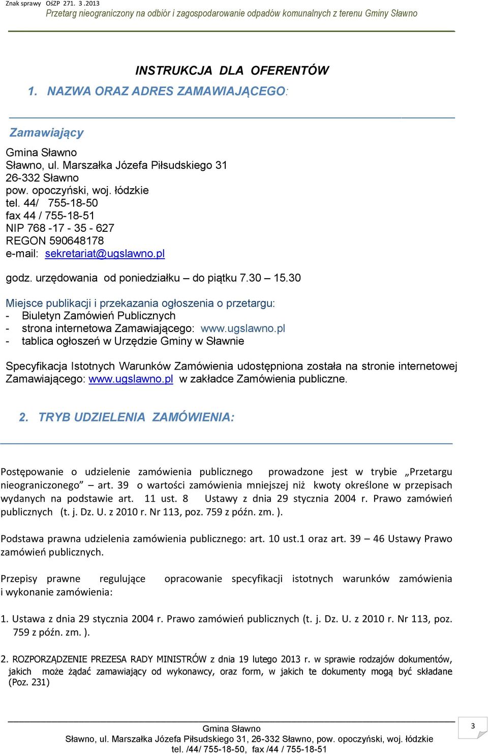 30 Miejsce publikacji i przekazania ogłoszenia o przetargu: - Biuletyn Zamówień Publicznych - strona internetowa Zamawiającego: www.ugslawno.