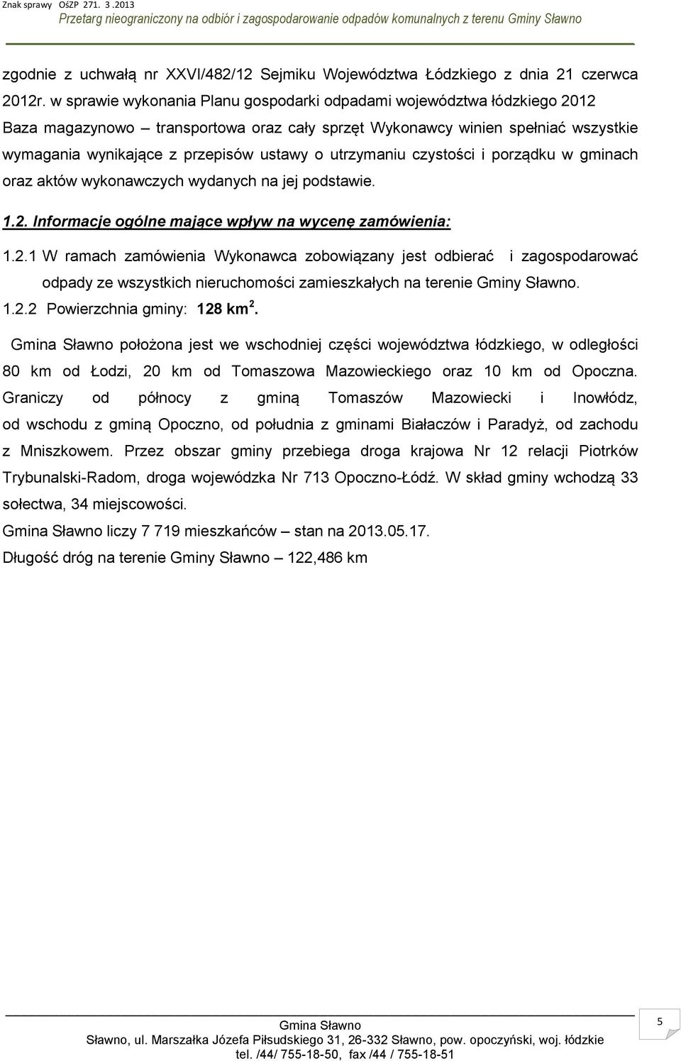 utrzymaniu czystości i porządku w gminach oraz aktów wykonawczych wydanych na jej podstawie. 1.2.
