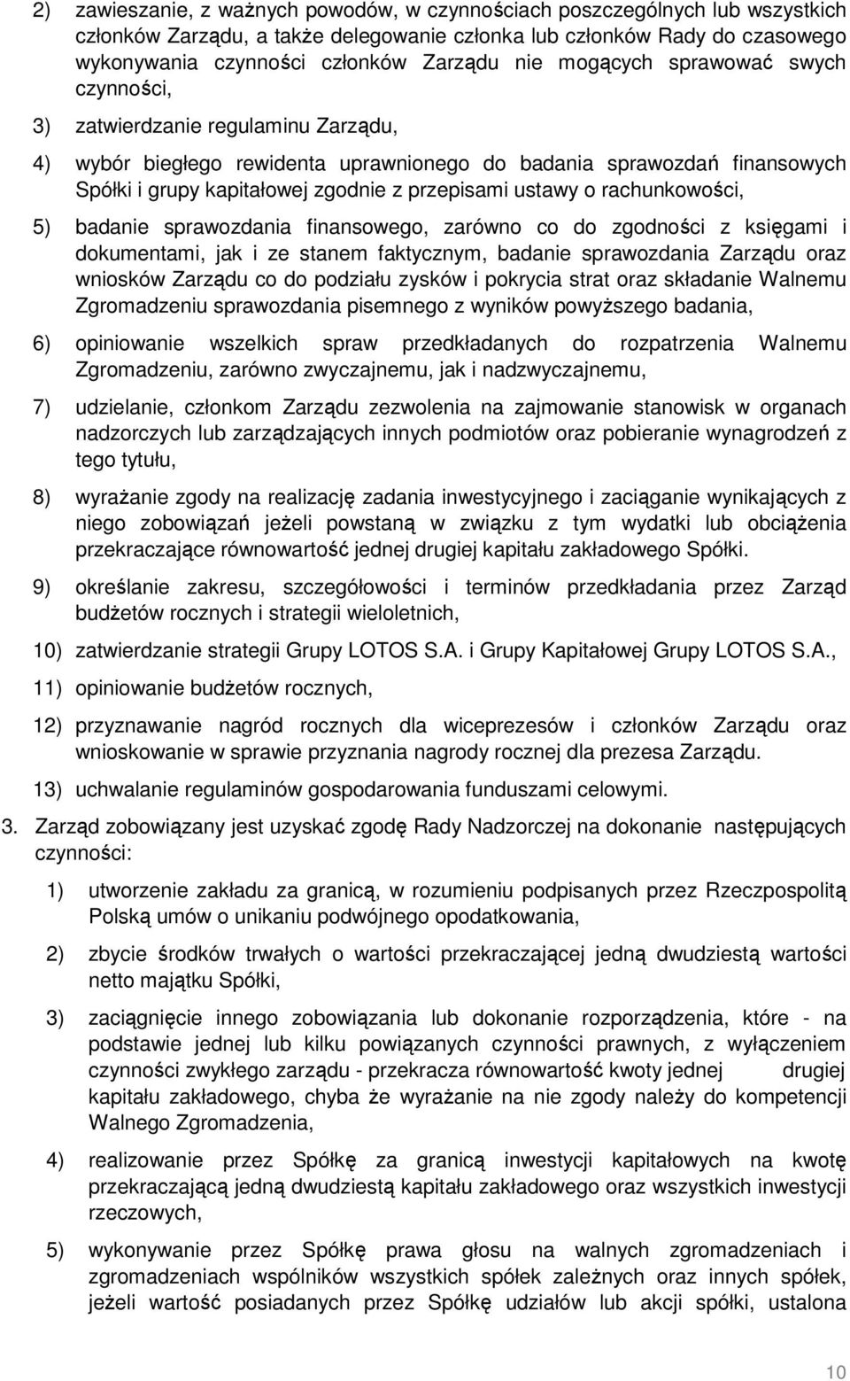ustawy o rachunkowości, 5) badanie sprawozdania finansowego, zarówno co do zgodności z księgami i dokumentami, jak i ze stanem faktycznym, badanie sprawozdania Zarządu oraz wniosków Zarządu co do