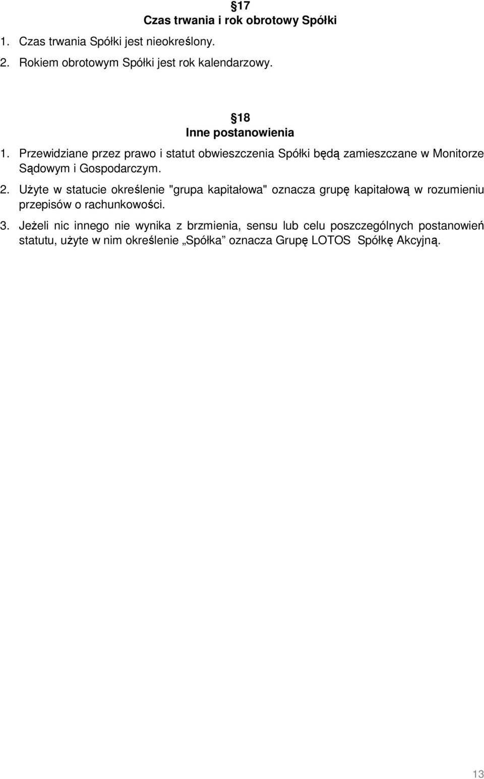 UŜyte w statucie określenie "grupa kapitałowa" oznacza grupę kapitałową w rozumieniu przepisów o rachunkowości. 3.