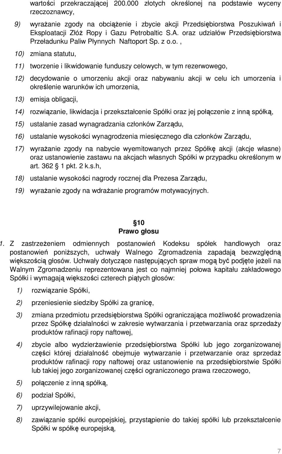 oraz udziałów Przedsiębiorstwa Przeładunku Paliw Płynnych Naftoport Sp. z o.o., 10) zmiana statutu, 11) tworzenie i likwidowanie funduszy celowych, w tym rezerwowego, 12) decydowanie o umorzeniu