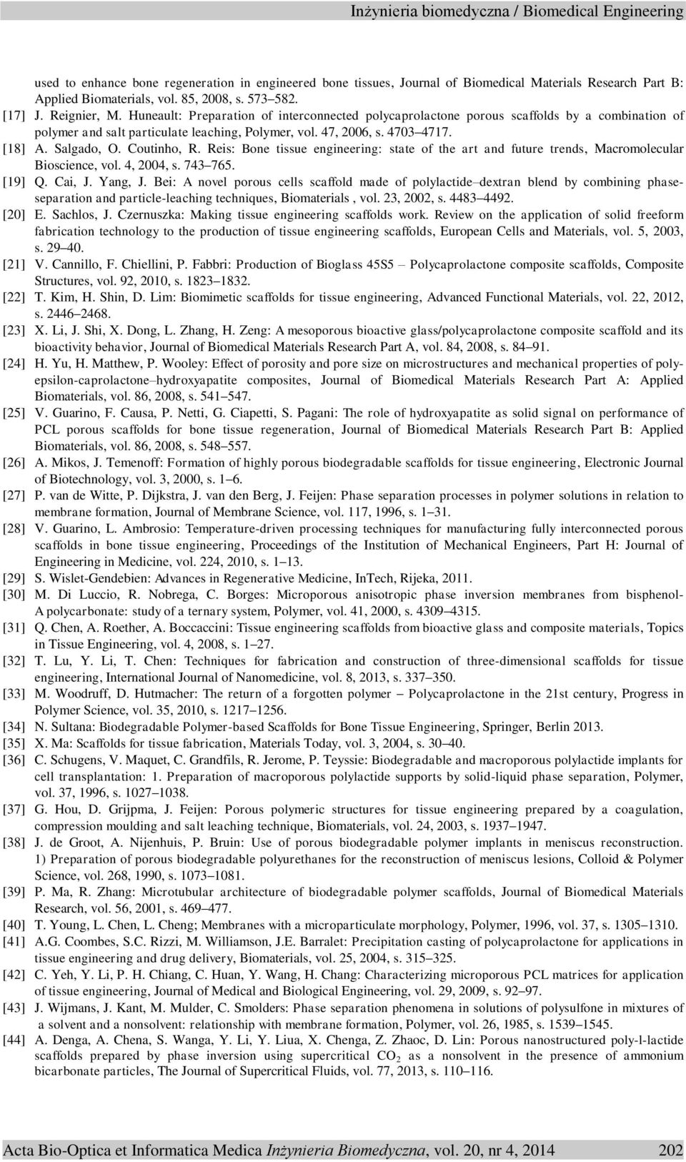 Coutinho, R. Reis: Bone tissue engineering: state of the art and future trends, Macromolecular Bioscience, vol. 4, 2004, s. 743 765. [19] Q. Cai, J. Yang, J.