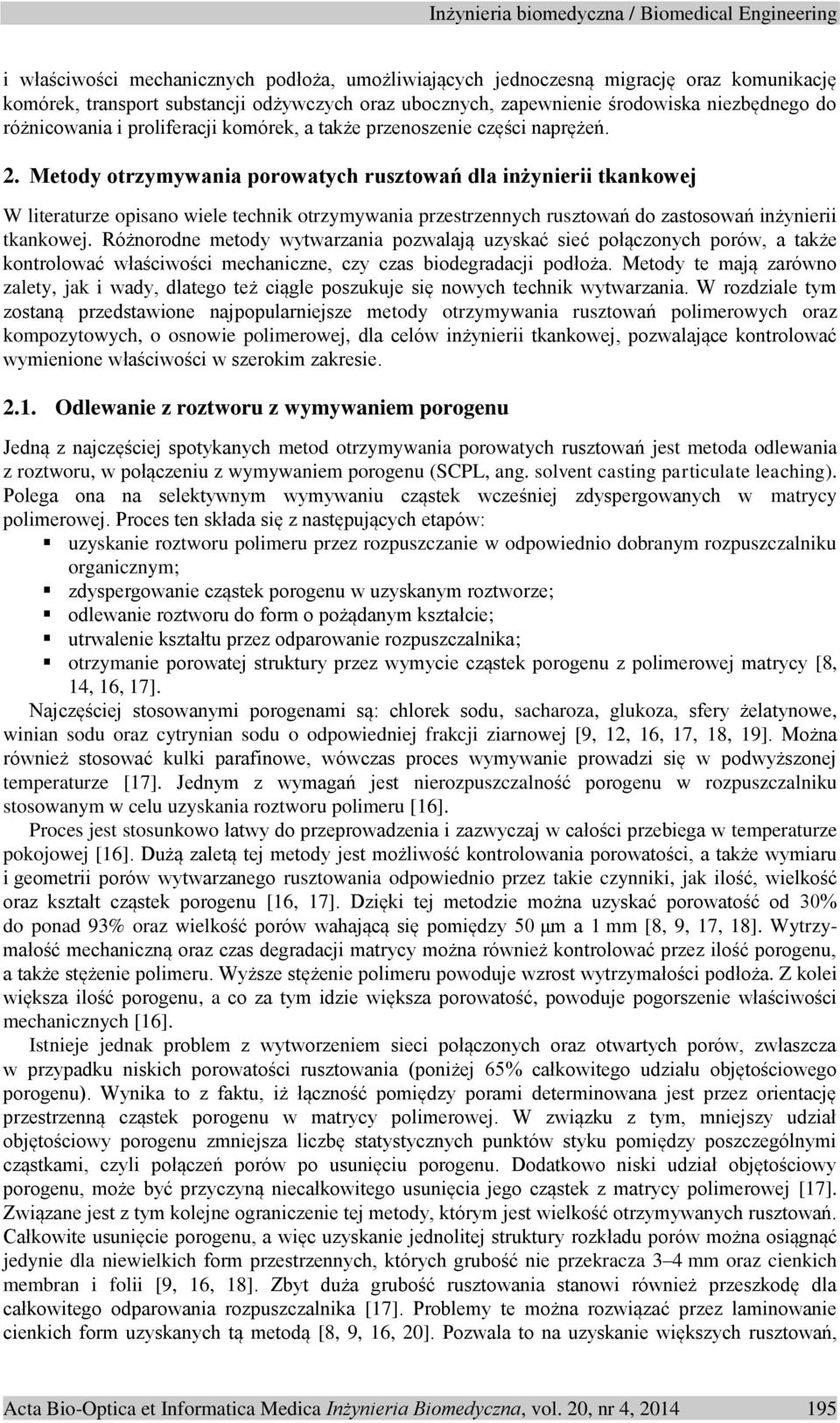 Metody otrzymywania porowatych rusztowań dla inżynierii tkankowej W literaturze opisano wiele technik otrzymywania przestrzennych rusztowań do zastosowań inżynierii tkankowej.
