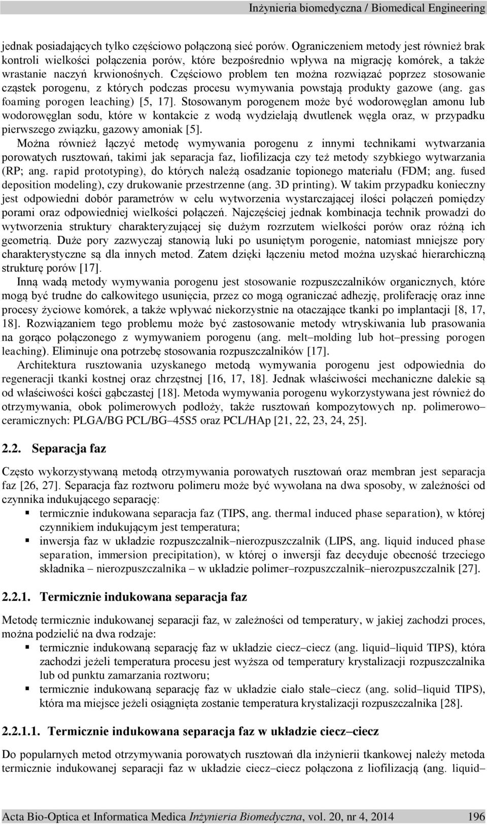 Częściowo problem ten można rozwiązać poprzez stosowanie cząstek porogenu, z których podczas procesu wymywania powstają produkty gazowe (ang. gas foaming porogen leaching) [5, 17].