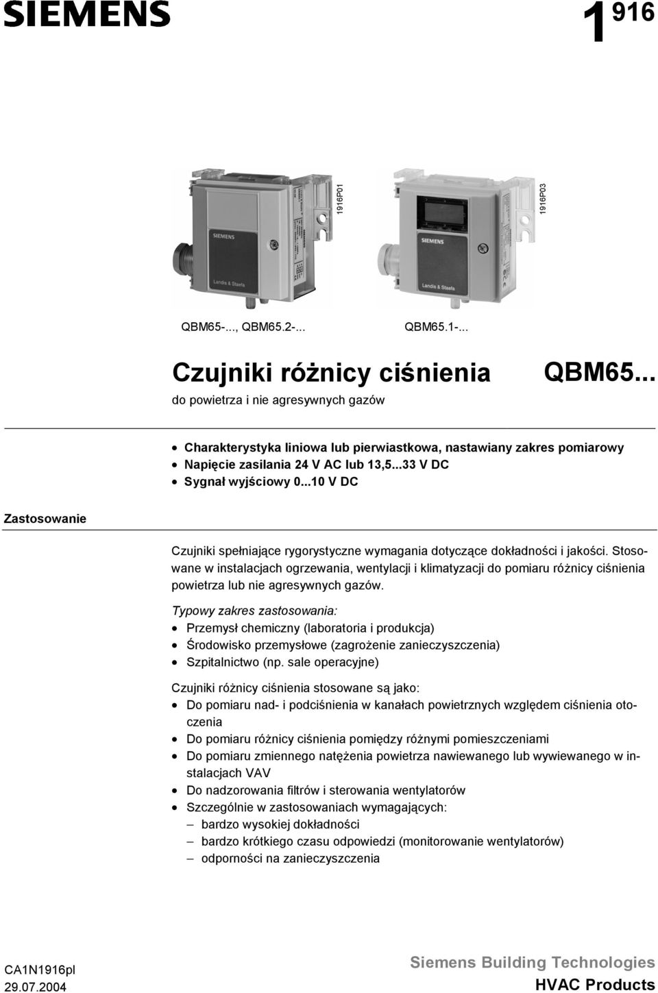 ..10 V DC Zastosowanie Czujniki spełniające rygorystyczne wymagania dotyczące dokładności i jakości.