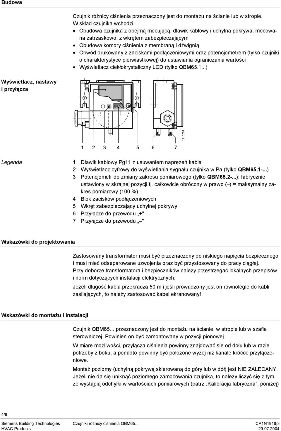 drukowany z zaciskami podłączeniowymi oraz potencjometrem (tylko czujniki o charakterystyce pierwiastkowej) do ustawiania ograniczania wartości Wyświetlacz ciekłokrystaliczny LCD (tylko QBM65.1.