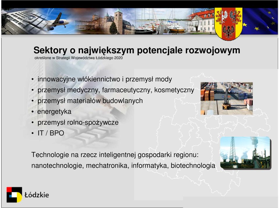 przemysł materiałów budowlanych energetyka przemysł rolno-spożywcze IT / BPO Technologie na