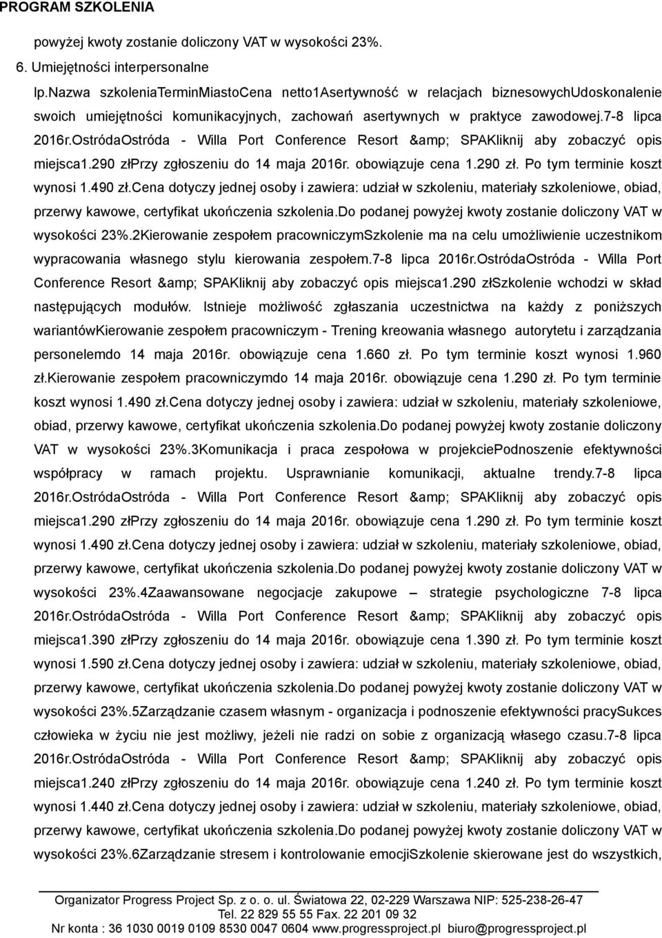 OstródaOstróda - Willa Port Conference Resort & SPAKliknij aby zobaczyć opis miejsca1.290 złprzy zgłoszeniu do 14 maja 2016r. obowiązuje cena 1.290 zł. Po tym terminie koszt wynosi 1.490 zł.