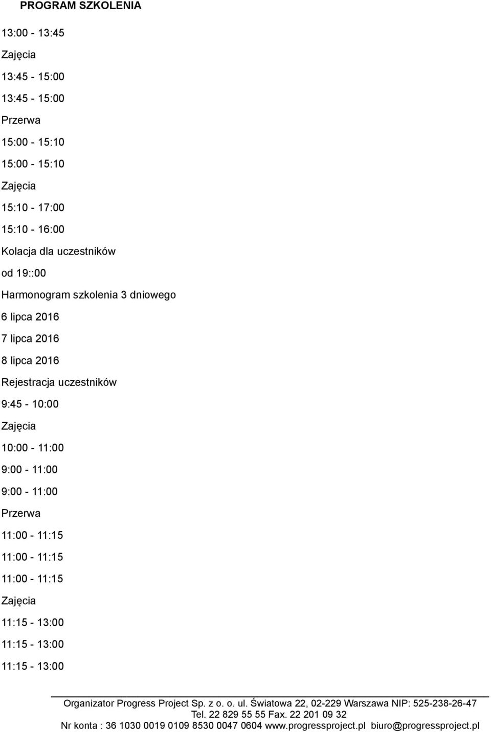 2016 7 lipca 2016 8 lipca 2016 Rejestracja uczestników 9:45-10:00 10:00-11:00